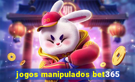 jogos manipulados bet365